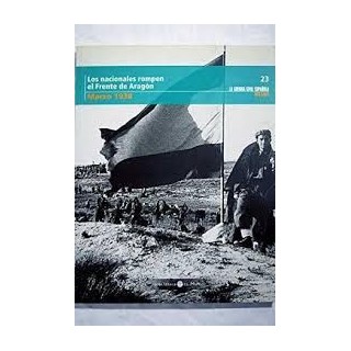 LOS NACIONALES ROMPEN EL FRENTE DE ARAGON (MARZO 1938).
